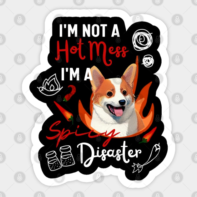 Funny Corgi Puppy Says I am Not A Hot Mess I Am A Spicy Disaster Sticker by Mochabonk